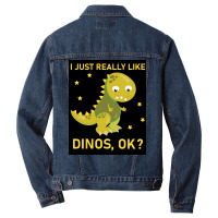 I Just Really Like Dinos Ok Funny Design Poster Humor Men Denim Jacket | Artistshot