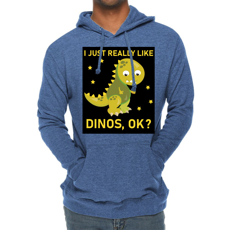 I Just Really Like Dinos Ok Funny Design Poster Humor Lightweight Hoodie | Artistshot