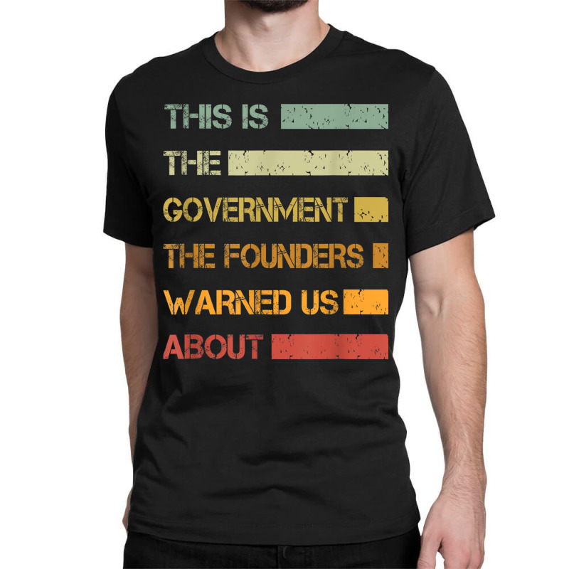 This Is The Government The Founders Warned Us About Vintage T Shirt Classic T-shirt | Artistshot