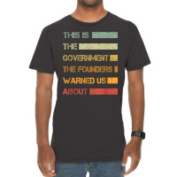 This Is The Government The Founders Warned Us About Vintage T Shirt Vintage T-shirt | Artistshot