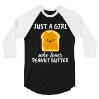 Trending Just A Girl Who Loves Peanut Butter Clothes Peanut Butter 3/4 Sleeve Shirt | Artistshot