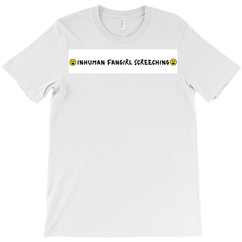 Inhuman Fangirl Screeching Poster Tumblr T-shirt | Artistshot