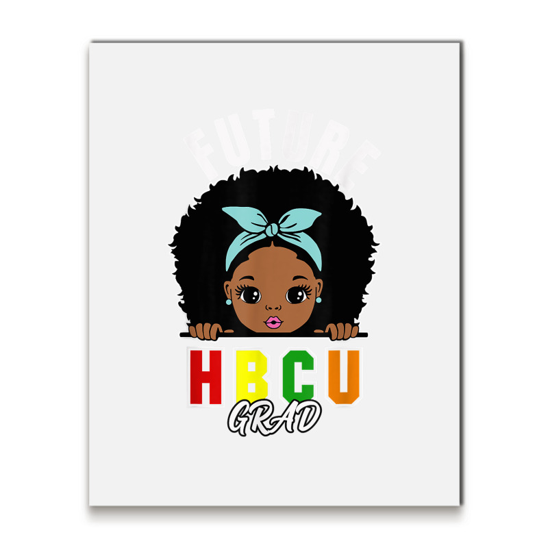 Future Hbcu Grad Girl Graduation Historically Black College T Shirt Metal Print Vertical By 1478