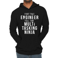 Part Time Engineer Full Time Multi Tasking Ninja Job Funny Quote Lightweight Hoodie | Artistshot