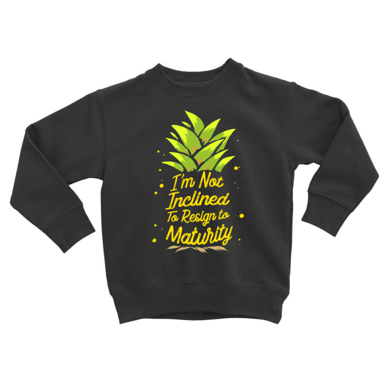 I'm Not Inclined To Resign To Maturity Toddler Sweatshirt by AllenSCrowley | Artistshot