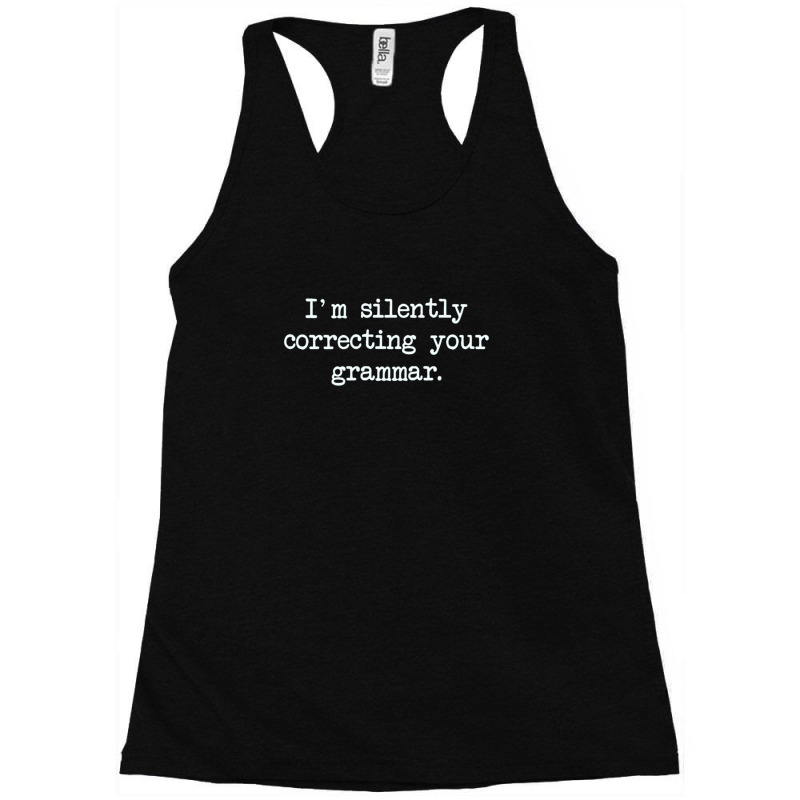 I'm Silently Correcting Your Grammar Racerback Tank by AllenSCrowley | Artistshot