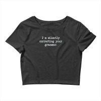 I'm Silently Correcting Your Grammar Crop Top | Artistshot