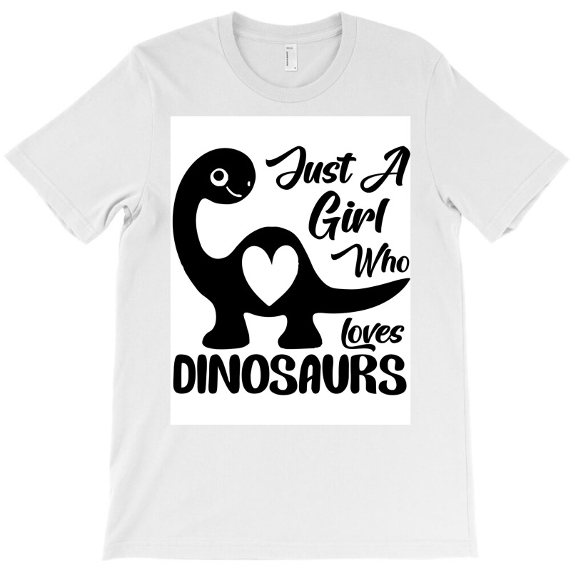 Just A Girl Who Loves Dinosaurs Poster Travel T-shirt | Artistshot