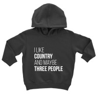 Awesome And Funny I Like Country And Maybe Three People Saying Quote G Toddler Hoodie | Artistshot