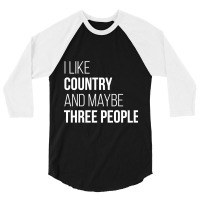 Awesome And Funny I Like Country And Maybe Three People Saying Quote G 3/4 Sleeve Shirt | Artistshot