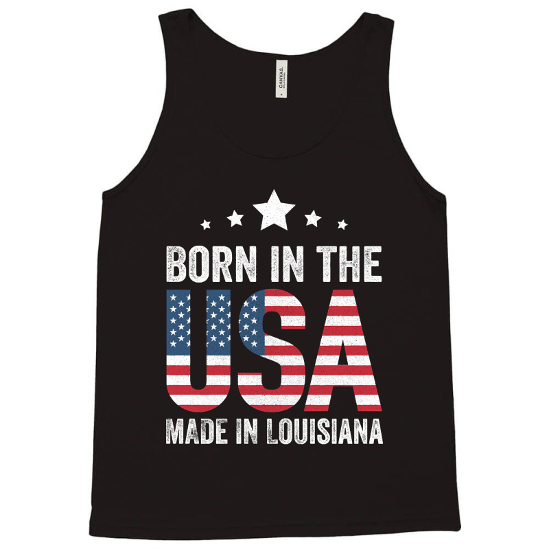 Born In The Usa Made And Raised In Louisiana Tank Top by currentlyderby559 | Artistshot