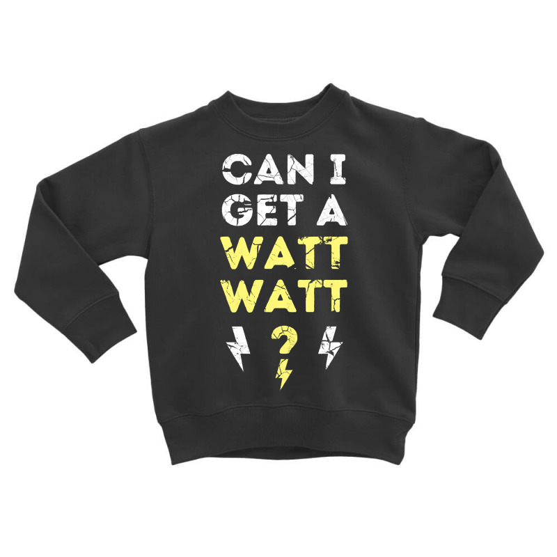 Can I Get A Watt Watt - Electrician Funny Gift Toddler Sweatshirt by fencevaudeville14 | Artistshot