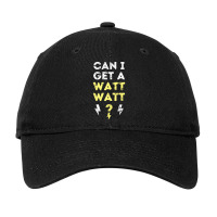 Can I Get A Watt Watt - Electrician Funny Gift Adjustable Cap | Artistshot