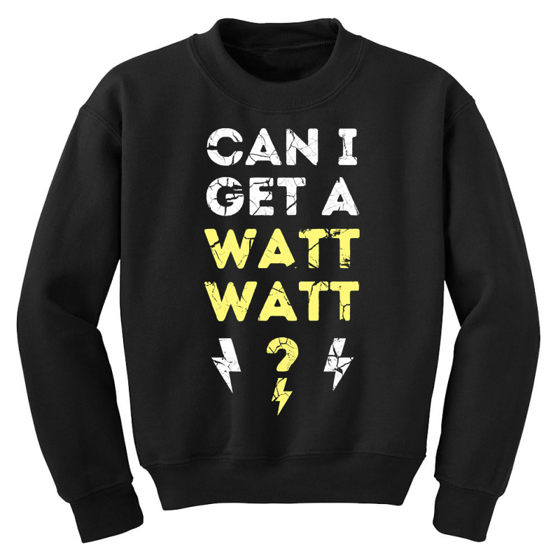 Can I Get A Watt Watt - Electrician Funny Gift Youth Sweatshirt by fencevaudeville14 | Artistshot