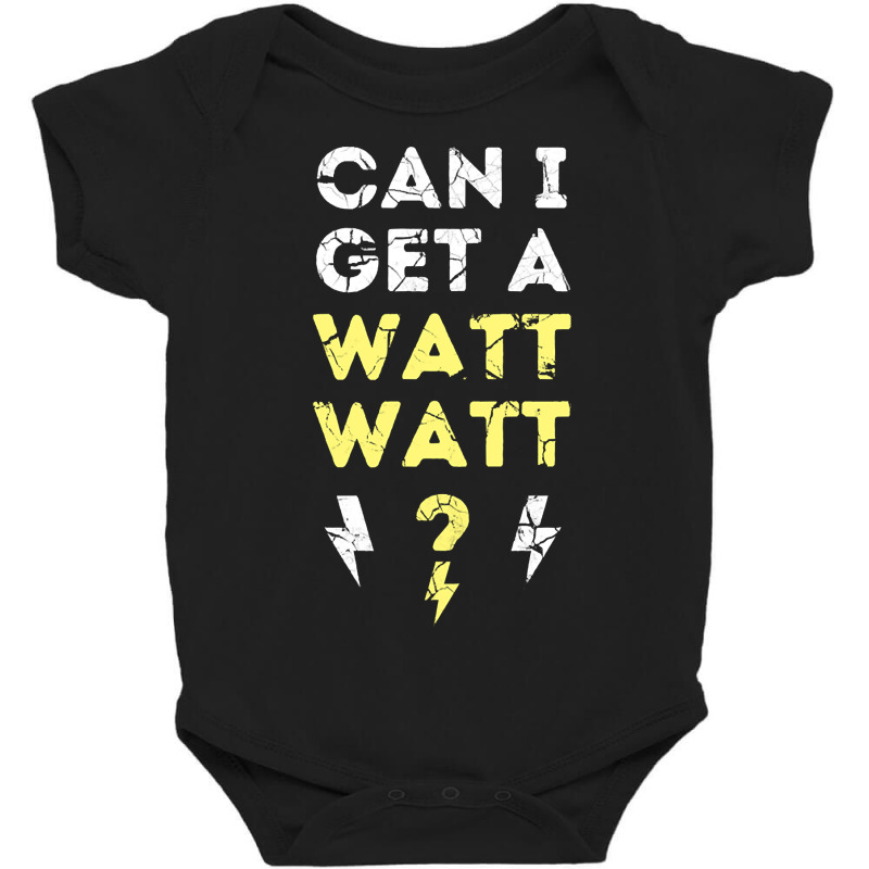 Can I Get A Watt Watt - Electrician Funny Gift Baby Bodysuit by fencevaudeville14 | Artistshot