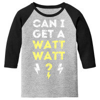 Can I Get A Watt Watt - Electrician Funny Gift Youth 3/4 Sleeve | Artistshot