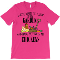 I Just Want To Work In My Garden And Hang Out With My Chickens T-shirt | Artistshot