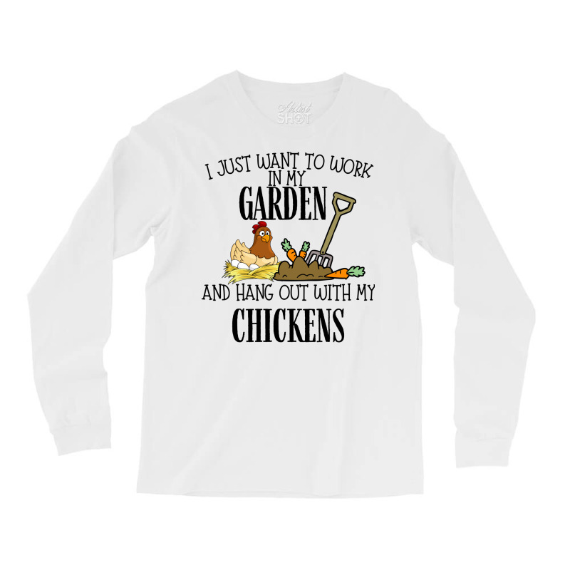 I Just Want To Work In My Garden And Hang Out With My Chickens Long Sleeve Shirts by kuskovtavoa | Artistshot