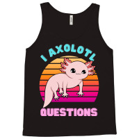 I Axolotl Questions 1 Tank Top | Artistshot