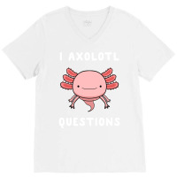 I Axolotl Questions Cute Kawaii Drawing Funny Saying V-neck Tee | Artistshot