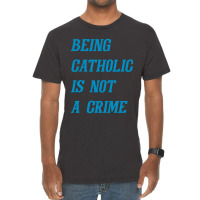 Being Catholic Is Not A Crime (cyan) Vintage T-shirt | Artistshot