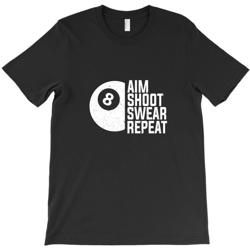 Billiards 8 Ball Funny Aim Shoot Swear Repeat Gift 1 T-shirt | Artistshot