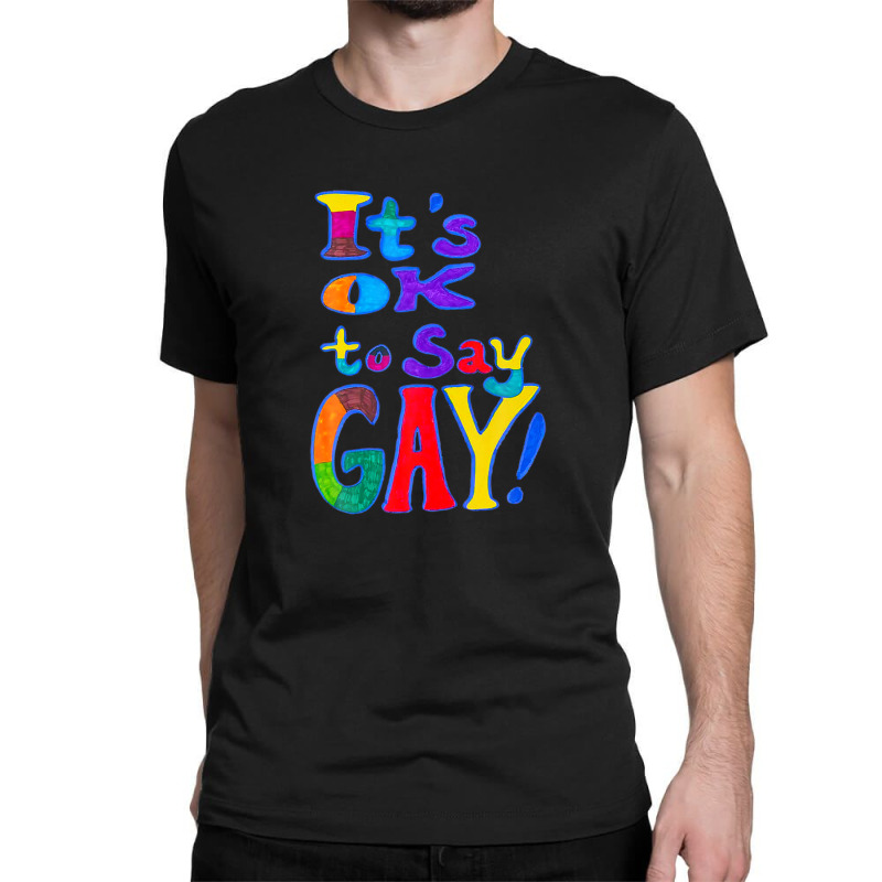 It's Ok To Say Gay Florida Gay Say Gay Trans Stay Proud Lgbt Classic T-shirt by morapzebzerf | Artistshot