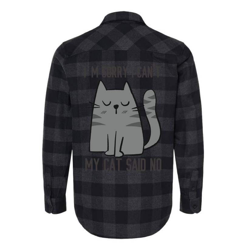 I'm Sorry I Can't My Cat Said No Flannel Shirt | Artistshot