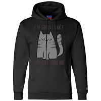 I'm Sorry I Can't My Cat Said No Champion Hoodie | Artistshot