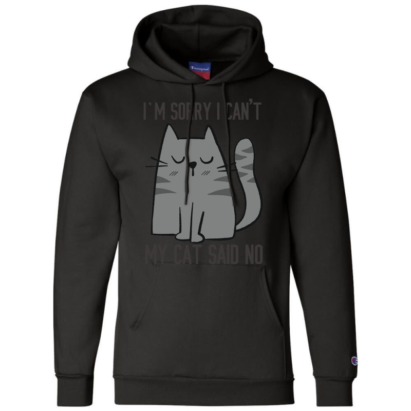 I'm Sorry I Can't My Cat Said No Champion Hoodie | Artistshot