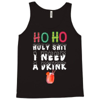 Ho Ho Holy Shit I Need A Drink Funny Christmas Tank Top | Artistshot