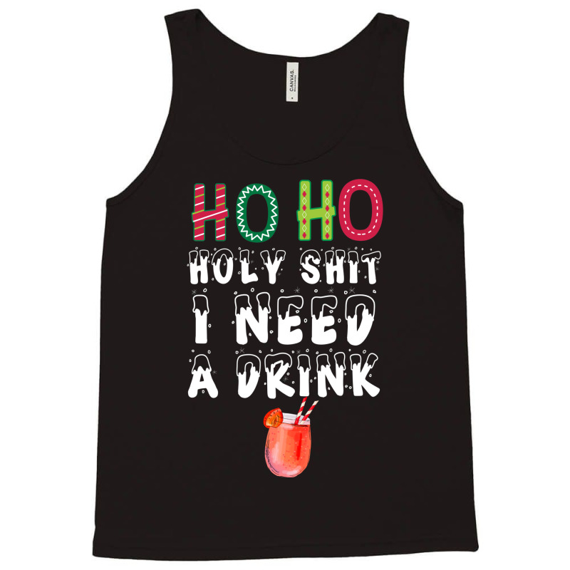 Ho Ho Holy Shit I Need A Drink Funny Christmas Tank Top | Artistshot