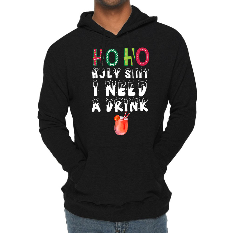 Ho Ho Holy Shit I Need A Drink Funny Christmas Lightweight Hoodie | Artistshot