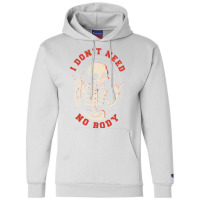 I Don’t Need No Body Funny Skull Champion Hoodie | Artistshot