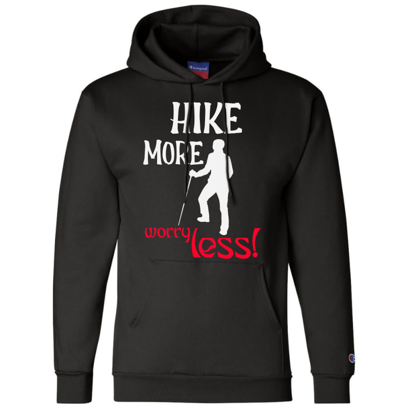 Hike More, Worry Less T Shirt Champion Hoodie | Artistshot