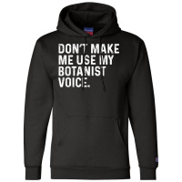 Don't Make Me Use My Botanist Voice Funny Botany T Shirt Champion Hoodie | Artistshot