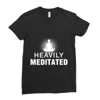 Heavily Meditated Ladies Fitted T-shirt | Artistshot