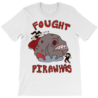 I Fought Piranhas T-shirt | Artistshot