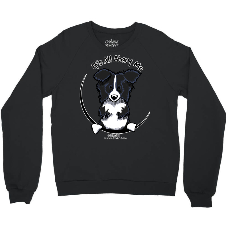 It's All About Me  Border Collie Crewneck Sweatshirt by nessahlngrids | Artistshot