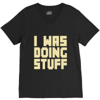 I Was Doing Stuff Funny Couple I'm Stuff  T Shirt V-neck Tee | Artistshot