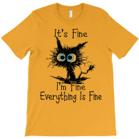 It's Fine I'm Fine Everything Is Fine T-shirt | Artistshot