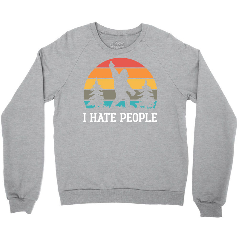 I Hate People    Sasquatch Crewneck Sweatshirt by fanteeseylas | Artistshot