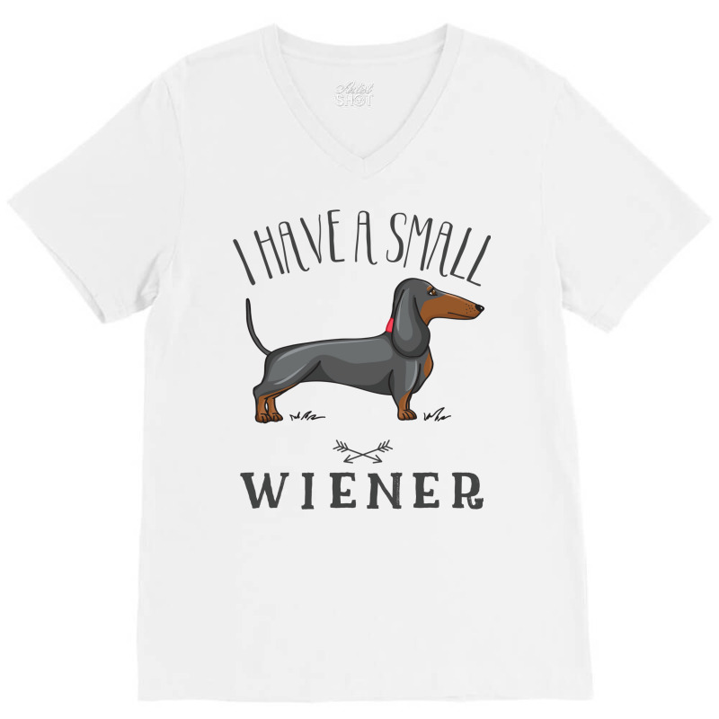 I Have A Small Wiener V-Neck Tee by fanteeseylas | Artistshot