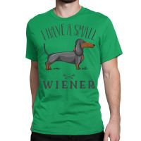 I Have A Small Wiener Classic T-shirt | Artistshot