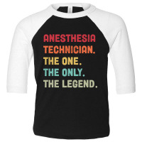 Anesthesia Technician - The One The Legend Design Toddler 3/4 Sleeve Tee | Artistshot