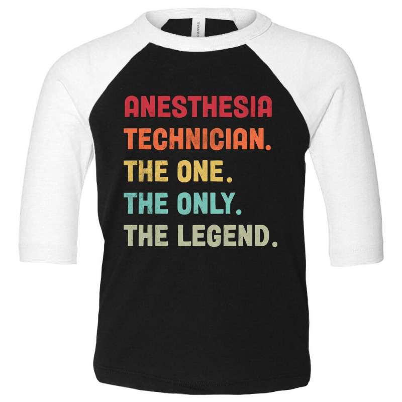 Anesthesia Technician - The One The Legend Design Toddler 3/4 Sleeve Tee | Artistshot