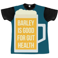 Barley Is Good For Gut Health Graphic T-shirt | Artistshot