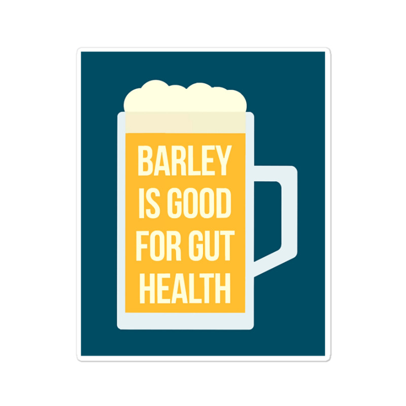 Barley Is Good For Gut Health Sticker | Artistshot