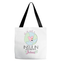 Diabetes All We Need Is Insulin A Whole Lot Of Jesus Tote Bags | Artistshot