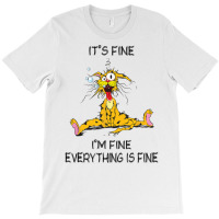 Its Fine Im Fine Everything Is Fine Funny Quote Cat T-shirt | Artistshot